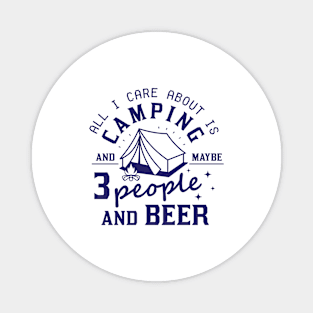 All I Care About Is Camping And Maybe  People And Beer Magnet